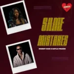Drizzy Sam (RSA) – Same Mistakes ft. Kayla Praise Drizzy Sam (RSA) – Same Mistakes ft. Kayla Praise