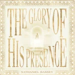 Nathaniel Bassey - The Glory Of His Presence (ALBUM)