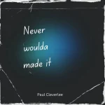 Paul Cleverlee – Never Woulda Made It