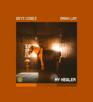Seyi Vibez – MY HEALER Ft. Omah Lay