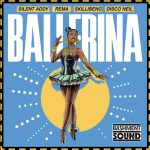 Silent Addy – Ballerina Ft Rema, Skillibeng & Disco Neil