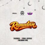 Tolibian – Ramadan ft. Yinka Ayefele, Bhadboi OML