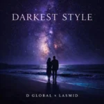 D Global – Darkest Style Ft. Lasmid