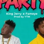 King Jerry RS ft. Fameye – Party
