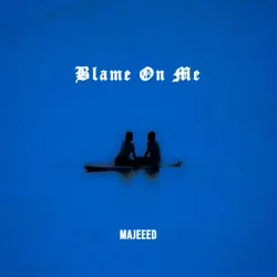 Majeeed – Blame On Me