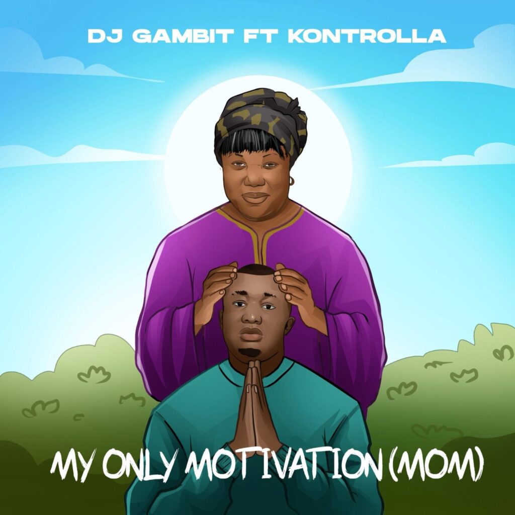DJ Gambit – My Only Motivation (M.O.M) Ft. Kontrolla