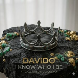 Davido – I Know Who I Be Ft. Jazzwrld & GL_Ceejay