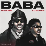 Hotkeed – Baba Ft. Zlatan