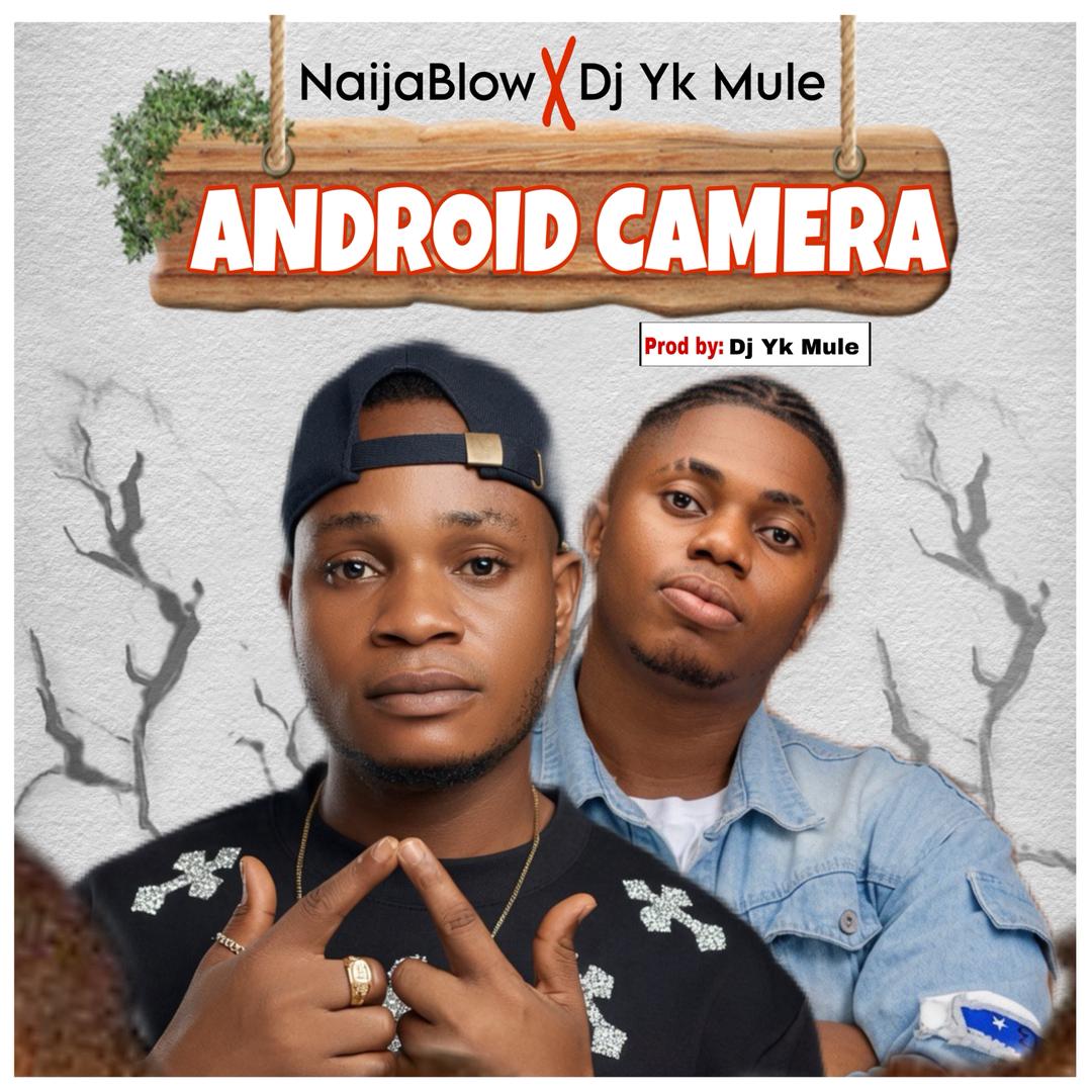 NaijaBlow - Android Camera Ft. DJ YK Mule