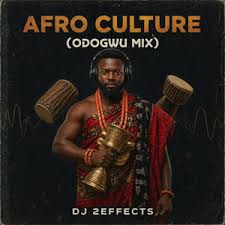 DJ 2EFFECTS – Afro Culture (Odogwu Mix)