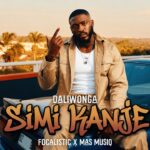Daliwonga – Simi Kanje ft Focalistic & Mas Musiq