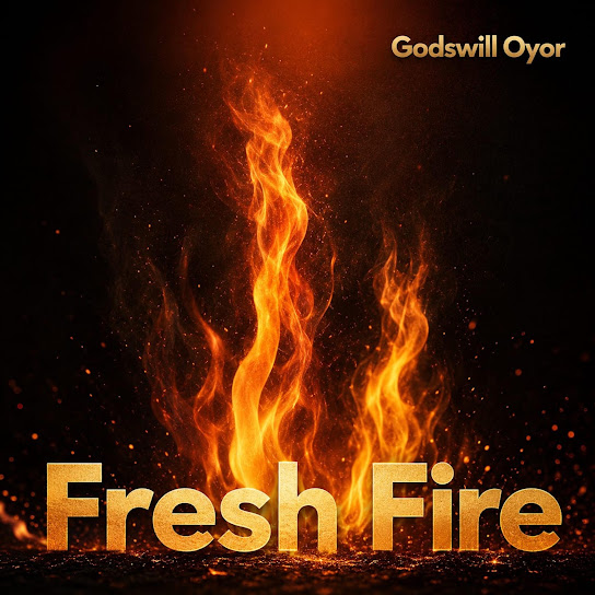 Godswill Oyor – Fresh Fire