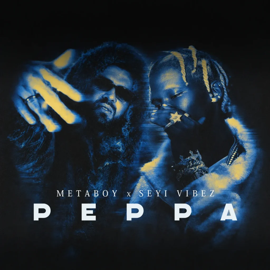 MetaBoy – Peppa Ft. Seyi Vibez