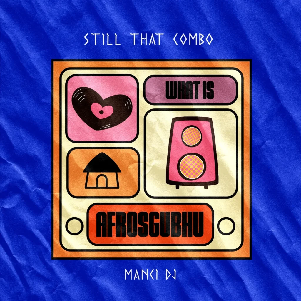 Still That Combo – What Is AfroSgubhu Ft. Manci-DJ