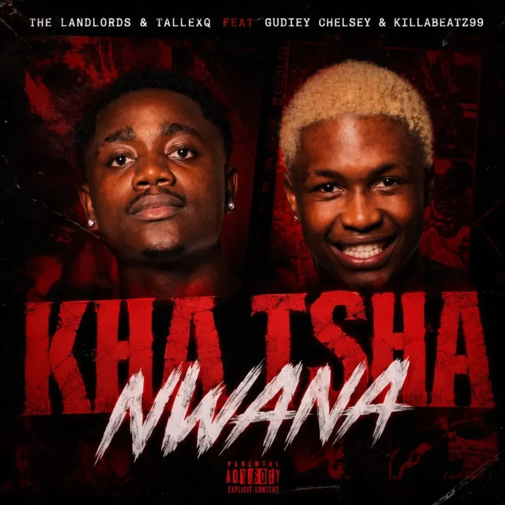 The Landlords – KHA TSHA NWANA Ft. TallexQ, GUDIEY CHELSEA & KILLABEATZ 99