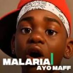Ayo Maff – Malaria Ft. Nelly Manley
