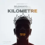 Selemanyo – Kilometre Ft. Muzo Aka Alphonso & Chile Breezy